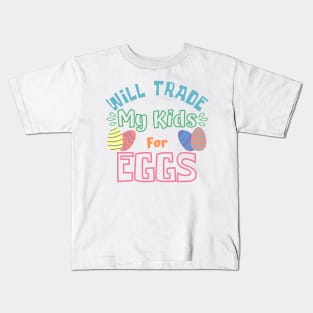 Will Trade My Kids For Eggs. Funny Mom Easter Joke. Kids T-Shirt